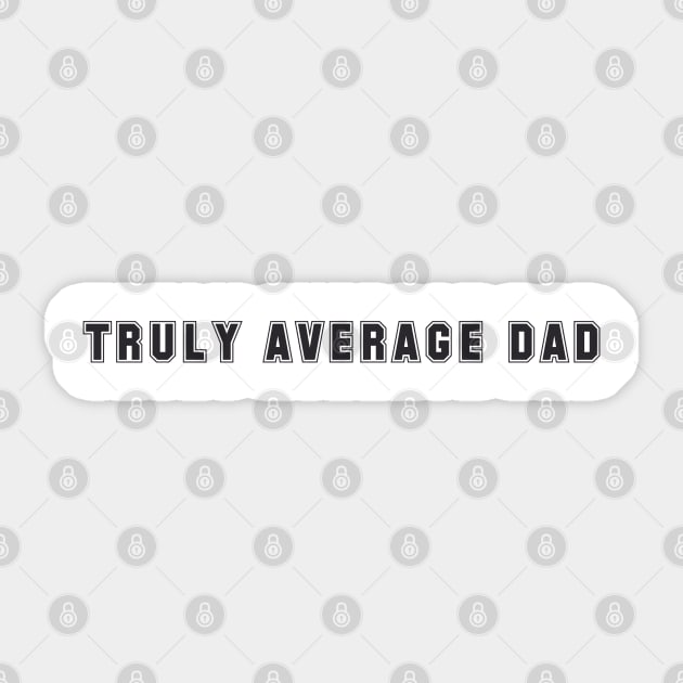 Truly Average Dad Sarcastic Gift for Confident Fathers Sticker by tnts